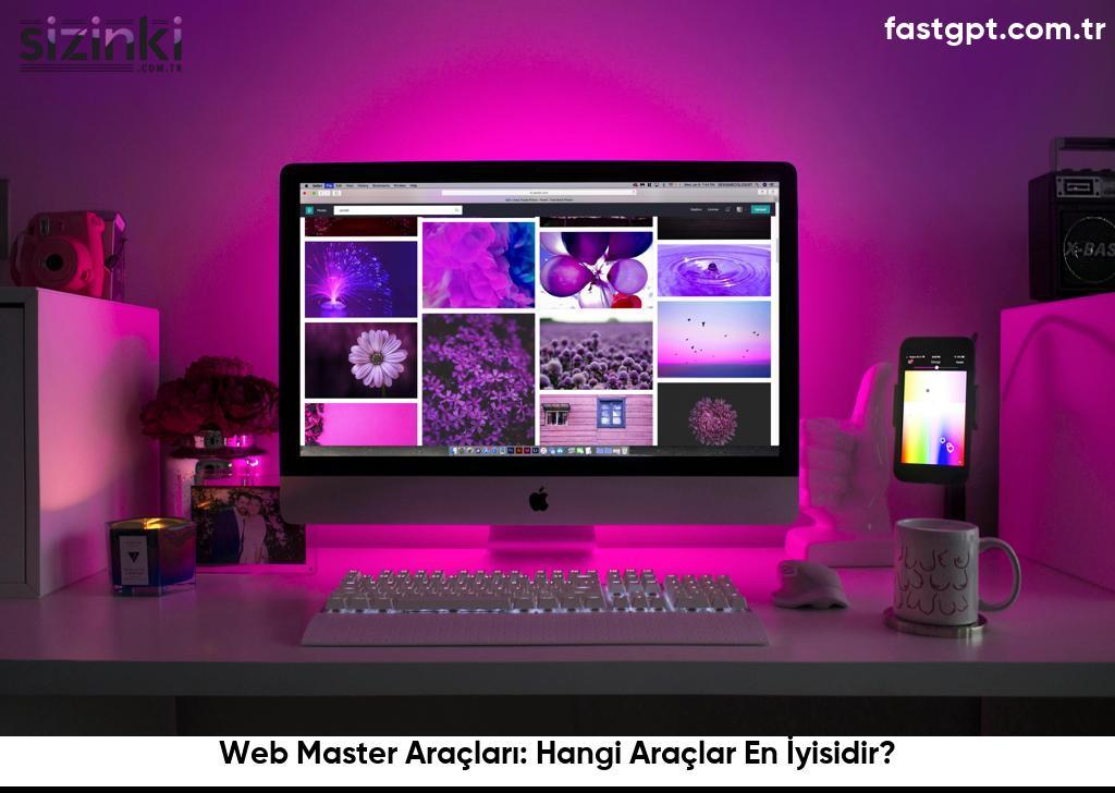 Web Master Araçları: Hangi Araçlar En İyisidir?